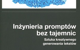 Inżynieria promptów bez tajemnic : sztuka kreatywnego...