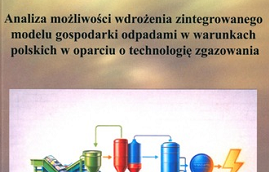 Analiza możliwości wdrożenia zintegrowanego modelu gospodarki odpadami w warunkach polskich w oparciu o technologię zgazowania