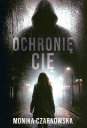 Ochronię cię. M. Czarnowska. Warszawa, 2026
