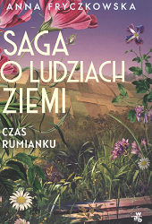 Saga o ludziach ziemi. Czas rumianku. A. Fryczkowska