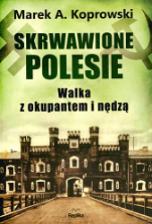 Skrwawione Polesie (...). M. A. Koprowski. Poznań, 2025