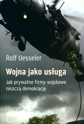 Wojna jako usługa (...). R. Uesseler. Warszawa, 2008