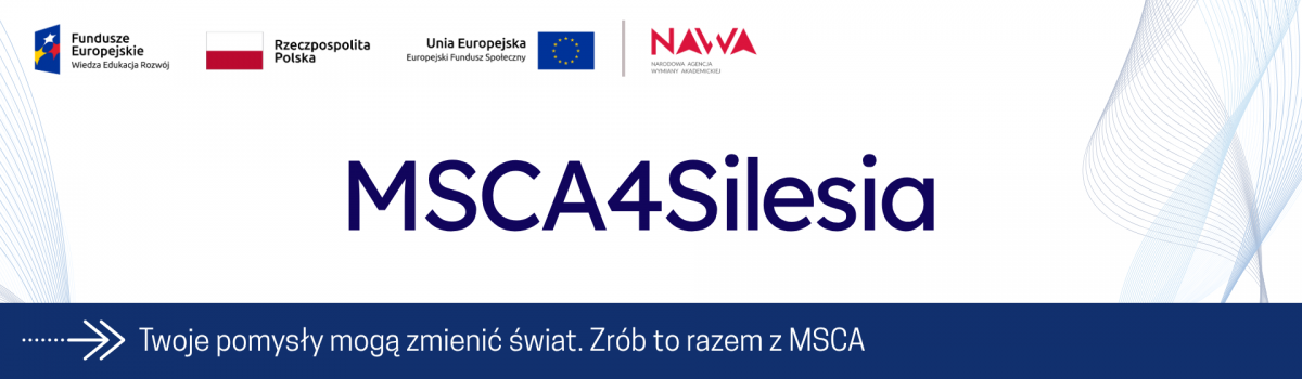 baner z logo unii europejskiej, flaga Polski z napisem Rzeczpospolita Polska. logo Narodowej Agencji Wymiany Naukowców. Napis MSCA4Silesia i napisTwoje pomysły mogą zmienić świat. Zrób to razem z MSCA