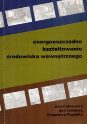 Popiołek (ed)- Energooszczędne kształtowanie środowiska wewnętrznego