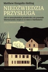 Matthew Hongoltz-Hetling, Niedźwiedzia przysługa : jak w amerykańskim miasteczku nie powstała libertariańska utopia (i co nieco o baribalach)